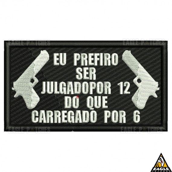 Patch Bordado Eu prefiro Ser Julgado por 12 do que Carregado por 6