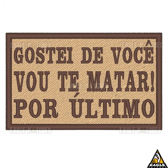 Patch Bordado Gostei de você, vou te matar por último!