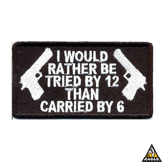 Patch Bordado I would rather be tried by 12 than carried by 6
